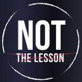NotTheLesson